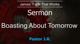 Series – James: Faith that Works /Boasting About Tomorrow